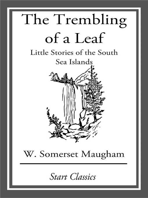 Title details for The Trembling of a Leaf by W. Somerset Maugham - Available